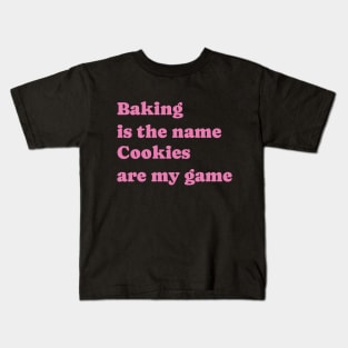 Baking is the name, Cookies are my game Kids T-Shirt